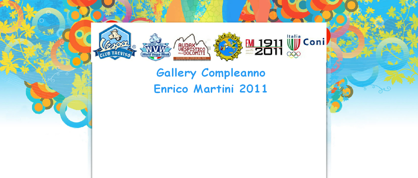 Gallery Compleanno
Enrico Martini 2011